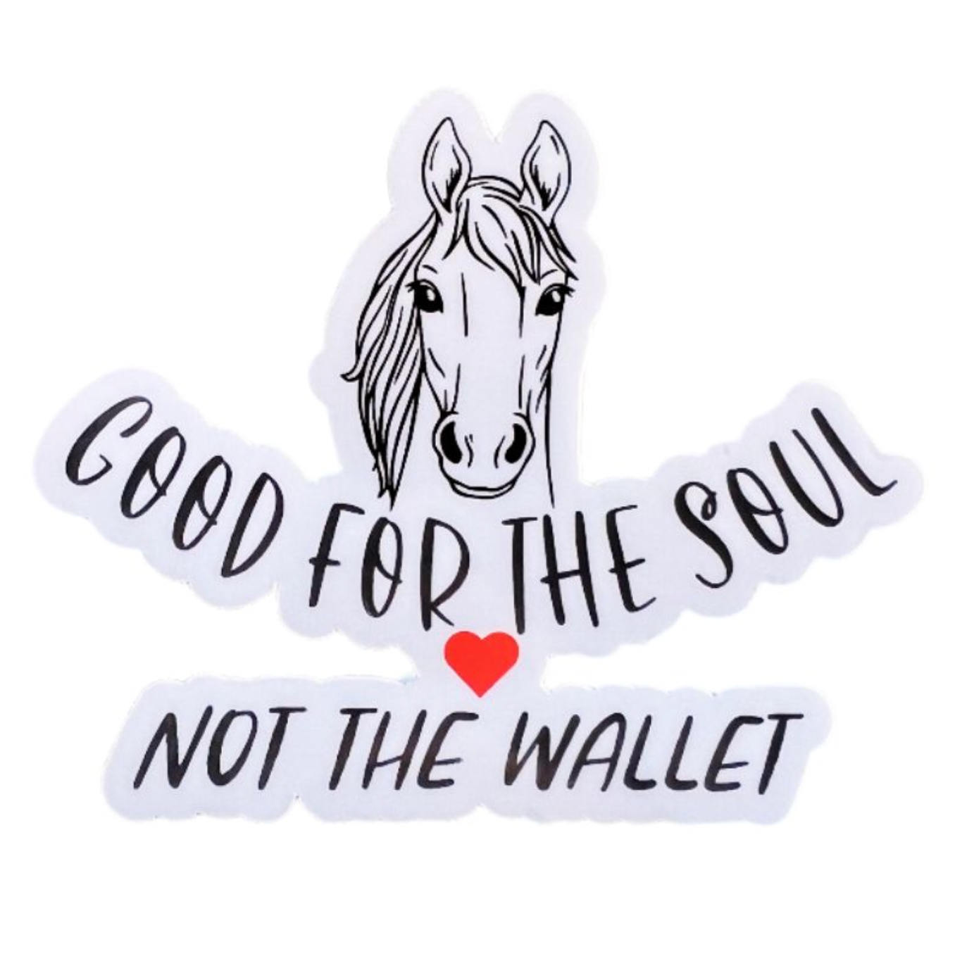 Horse Sticker - Good for the soul not the wallet