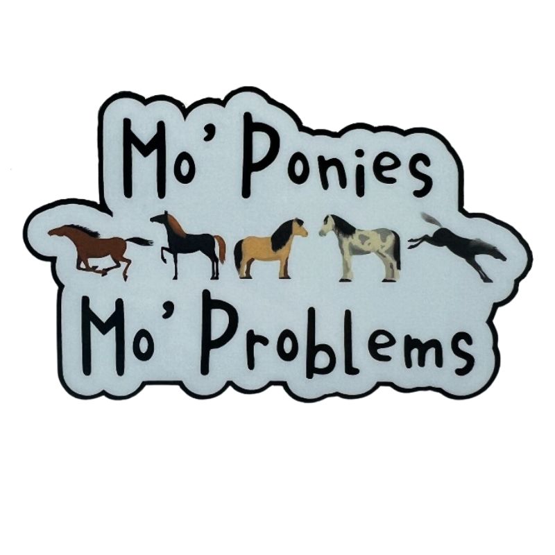 Mo' Ponies Mo' Problems Horse Sticker